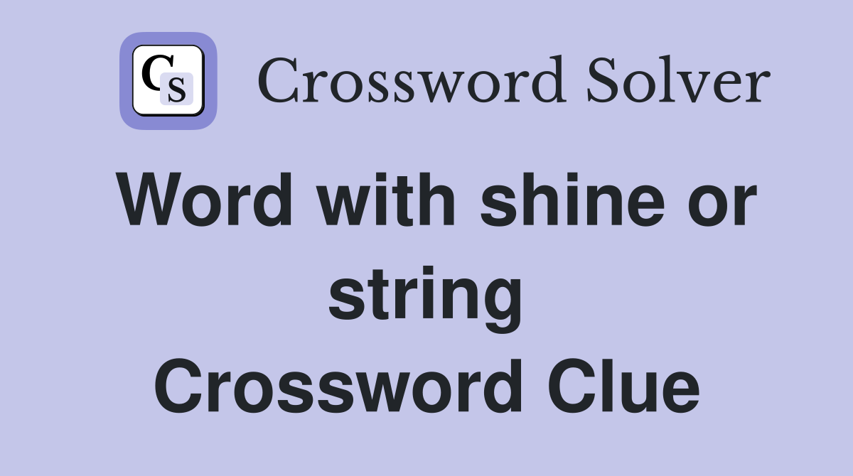 Word with shine or string Crossword Clue