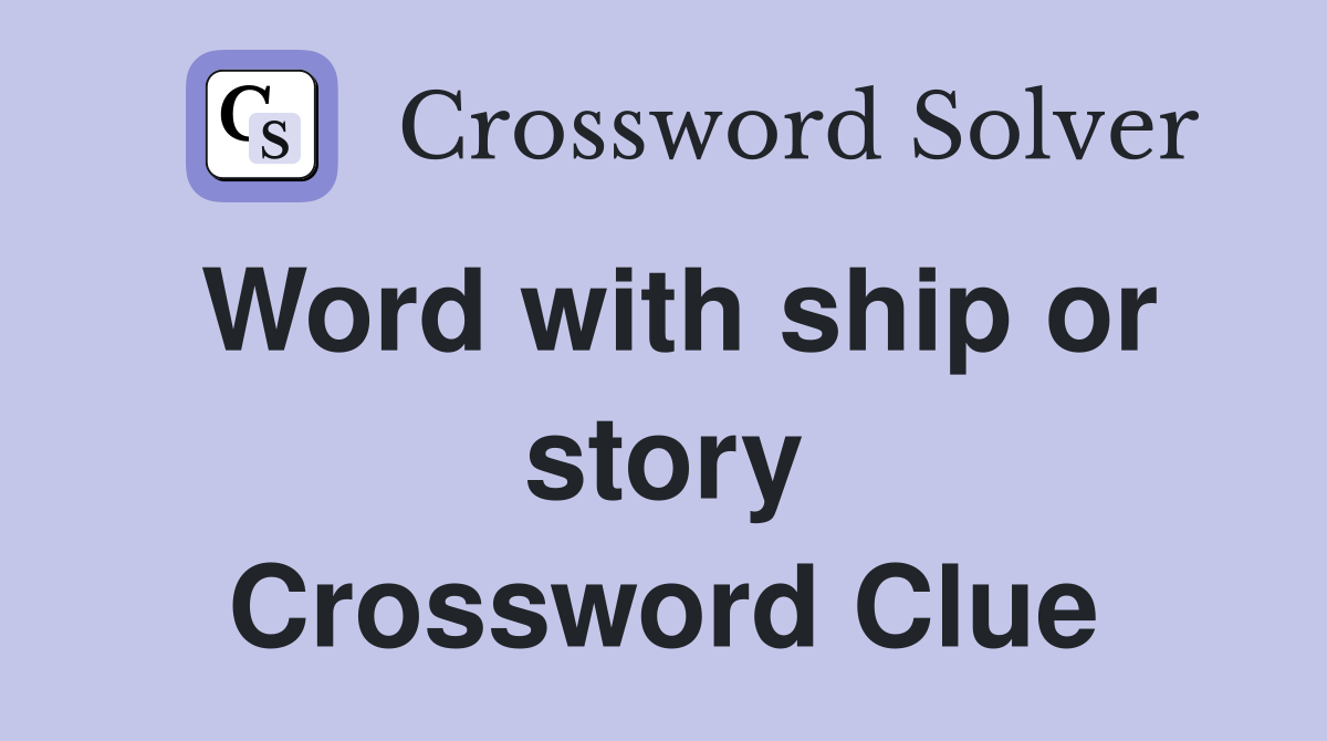 Word with ship or story Crossword Clue