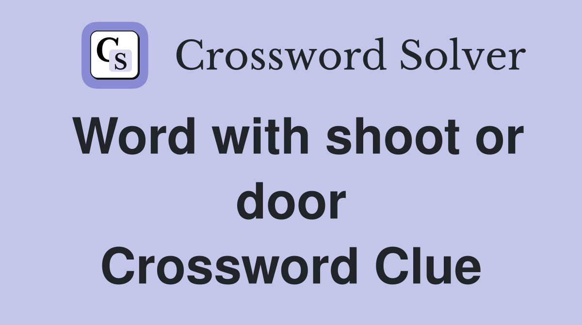 Word with shoot or door Crossword Clue