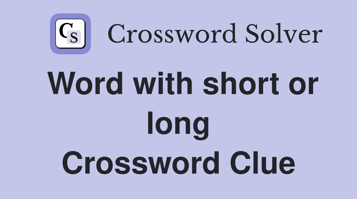 Word with short or long Crossword Clue