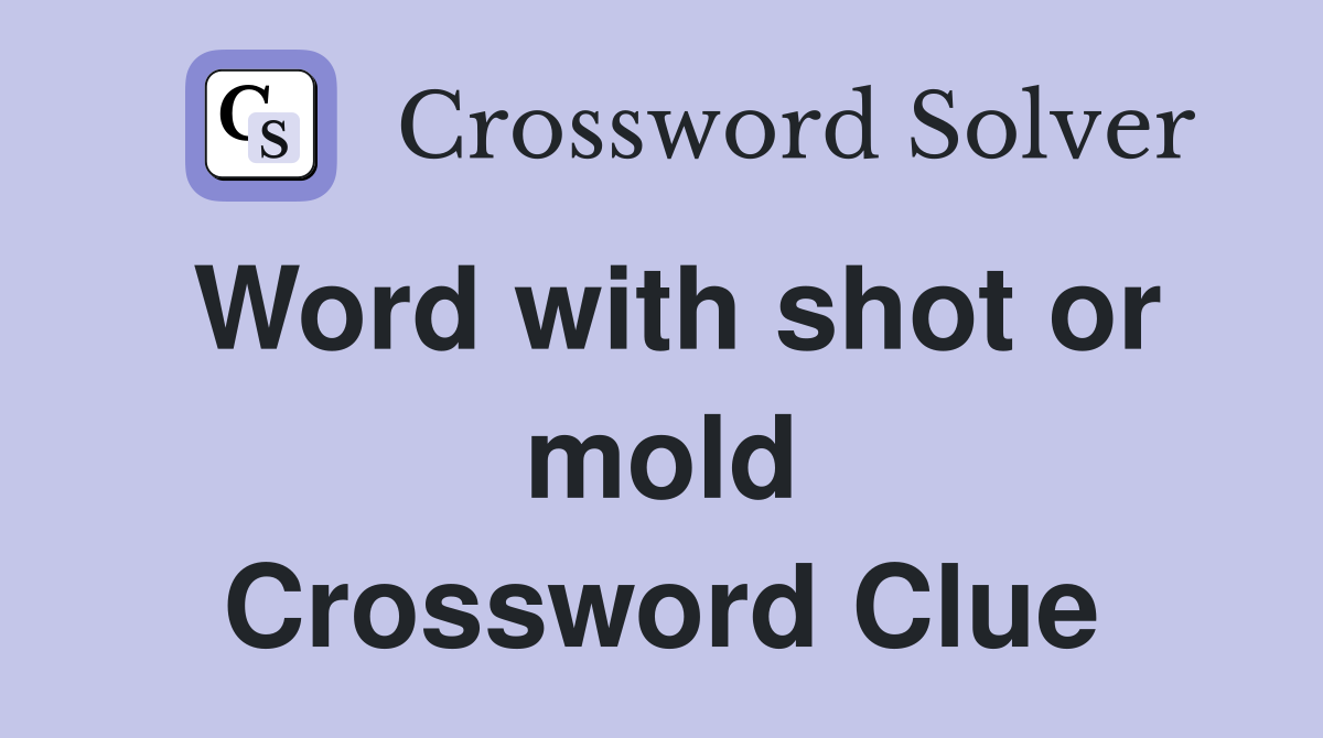 Word with shot or mold Crossword Clue
