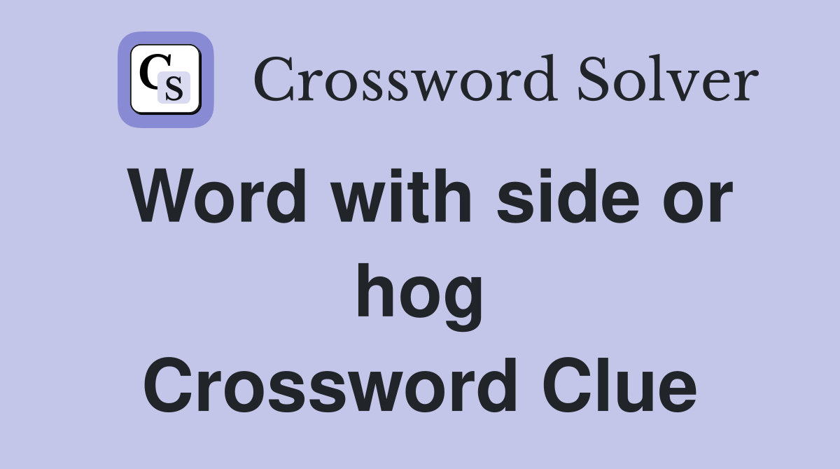Word with side or hog Crossword Clue