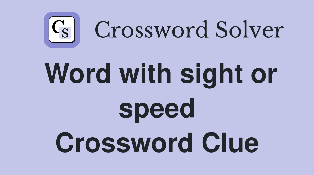 Word with sight or speed Crossword Clue