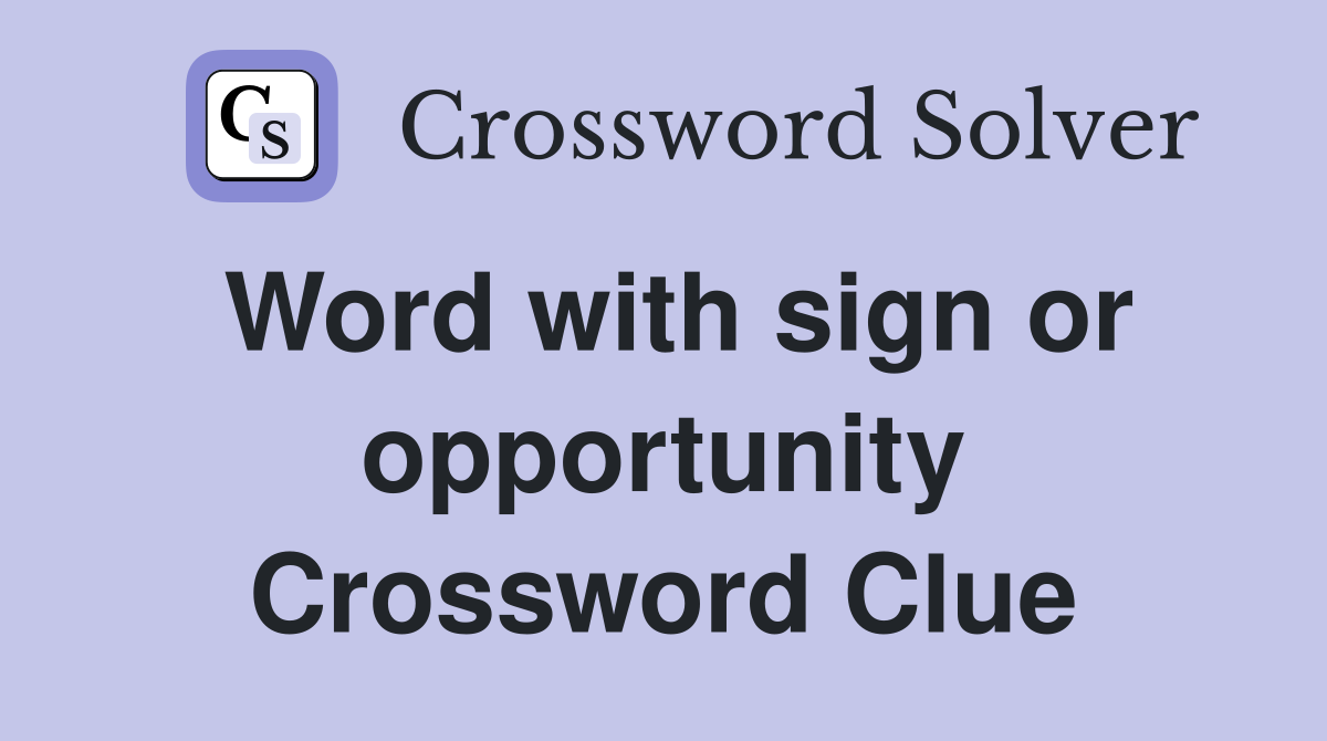 Word with sign or opportunity Crossword Clue