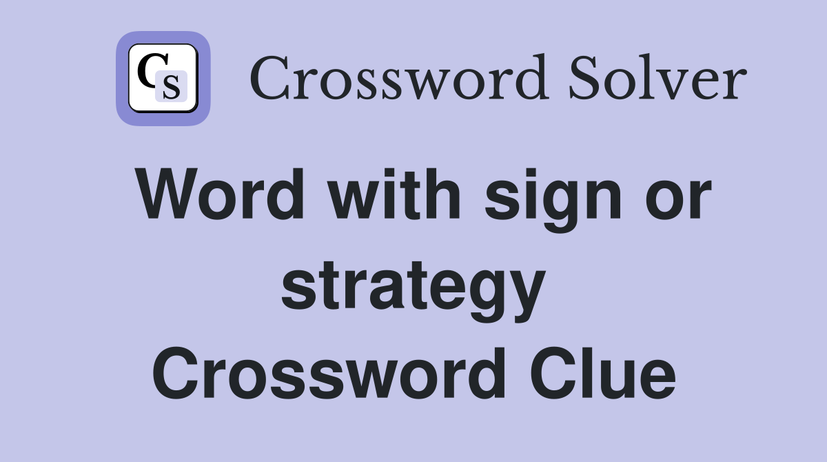 Word with sign or strategy Crossword Clue