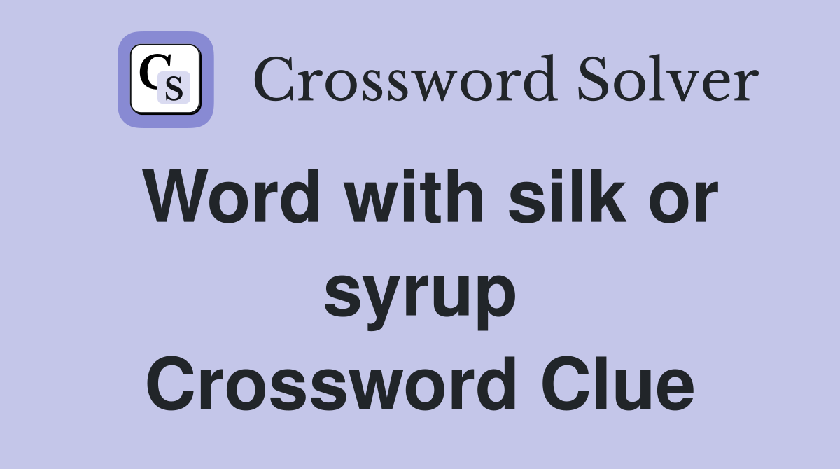 Word with silk or syrup Crossword Clue