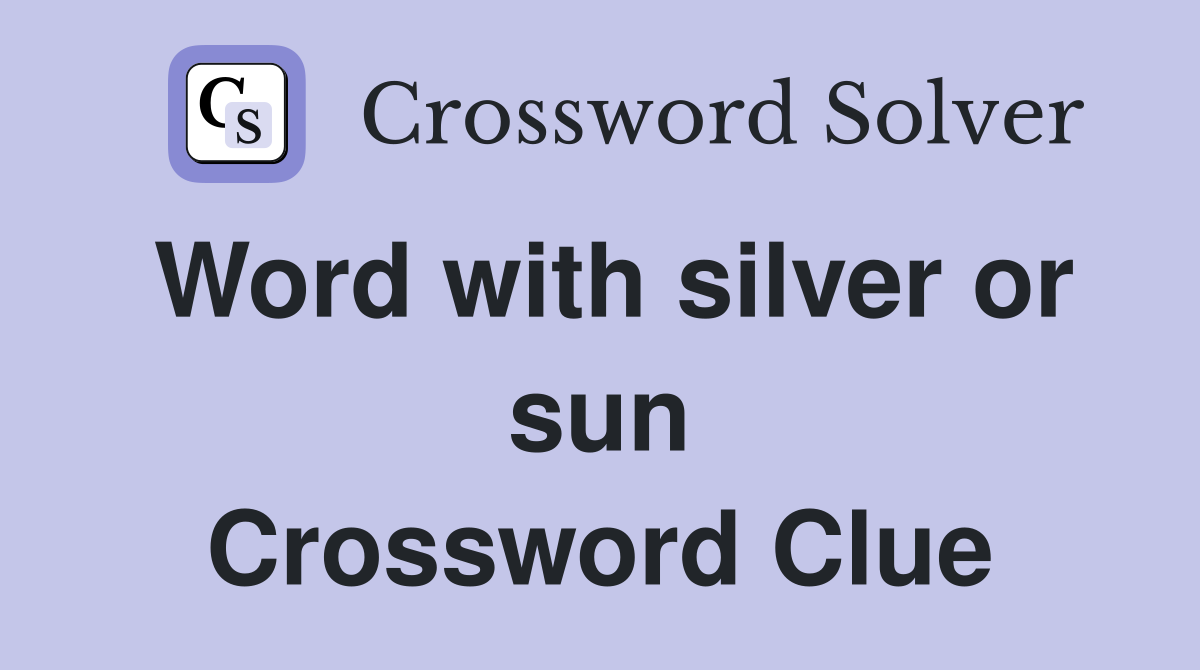 Word with silver or sun Crossword Clue
