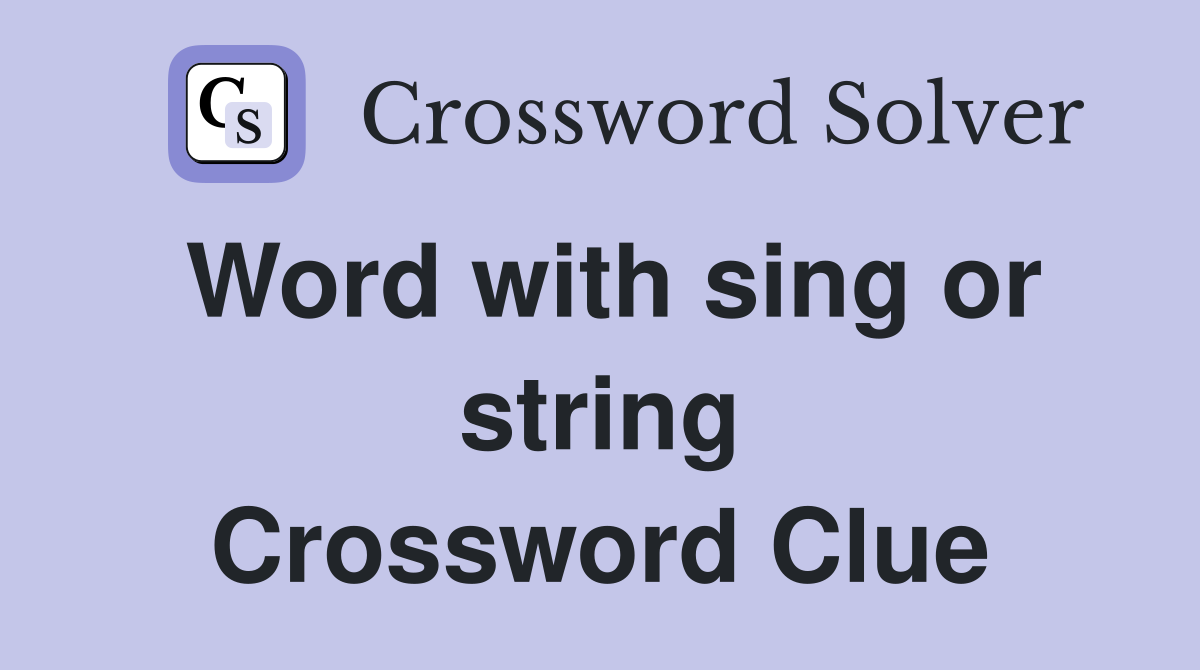 Word with sing or string Crossword Clue
