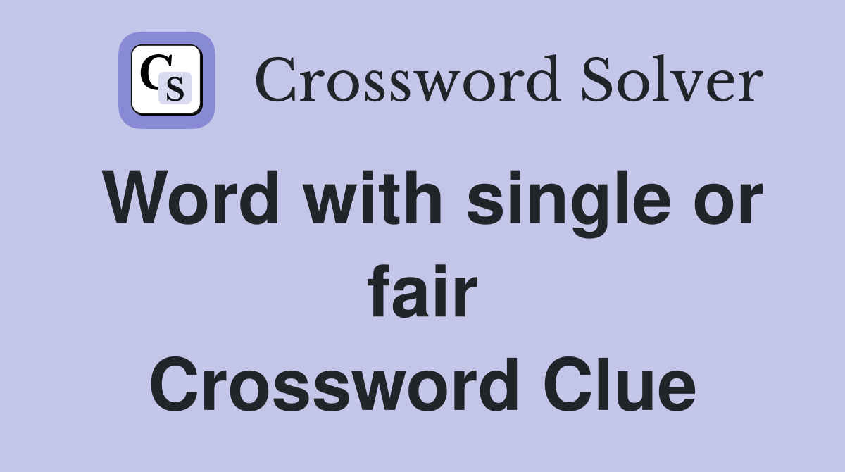 Word with single or fair Crossword Clue