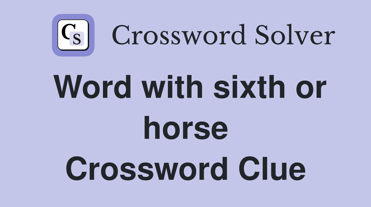 Word with sixth or horse Crossword Clue
