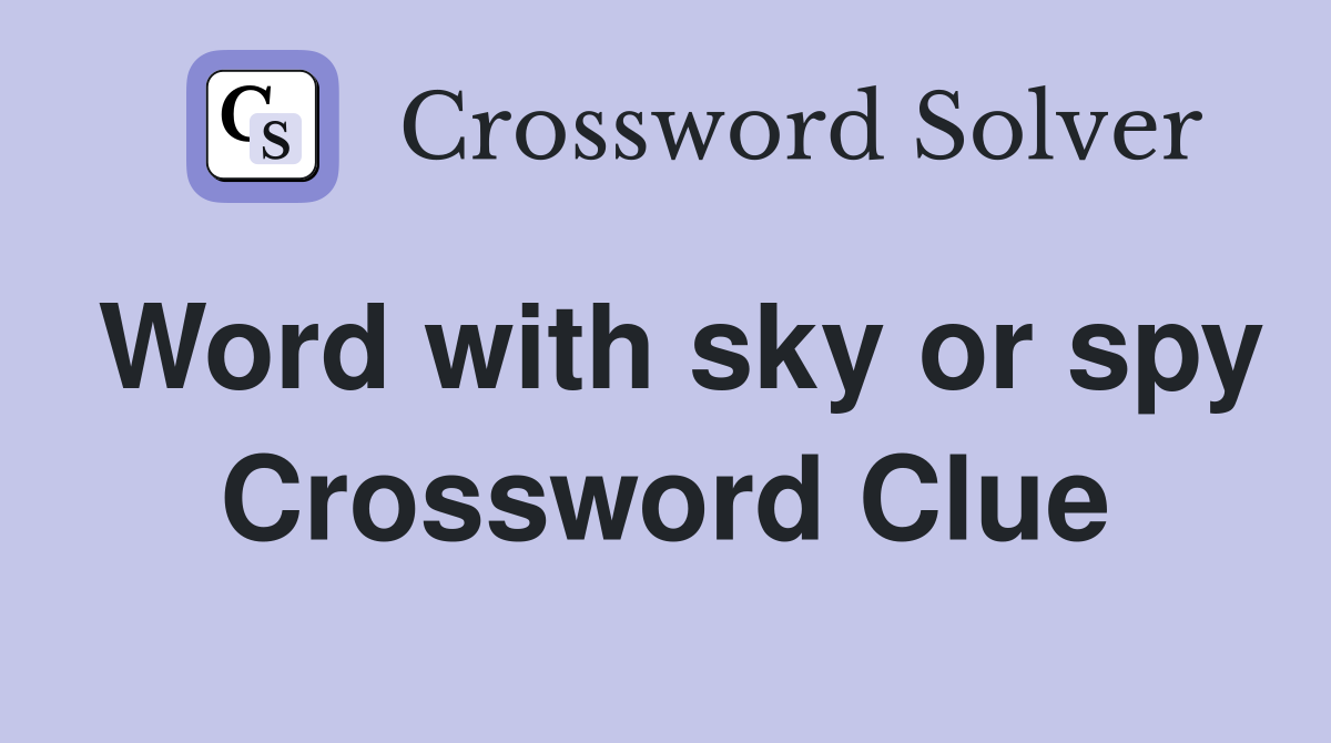 Word with sky or spy Crossword Clue
