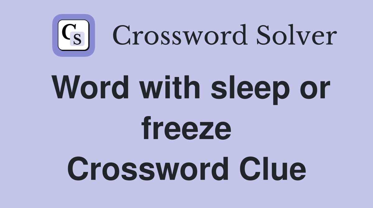 Word with sleep or freeze Crossword Clue