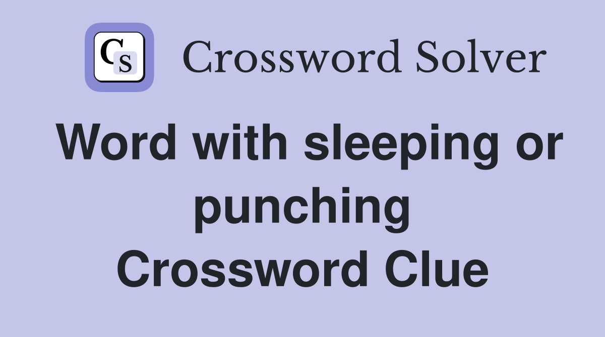 Word with sleeping or punching Crossword Clue