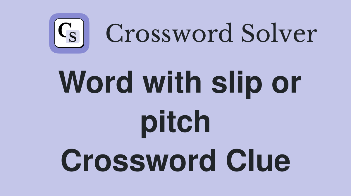 Word with slip or pitch Crossword Clue
