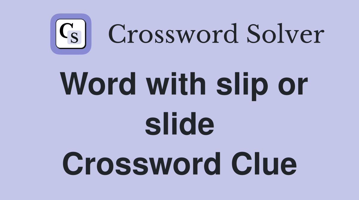 Word with slip or slide Crossword Clue