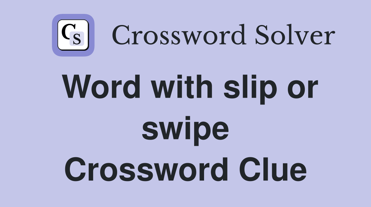 Word with slip or swipe Crossword Clue