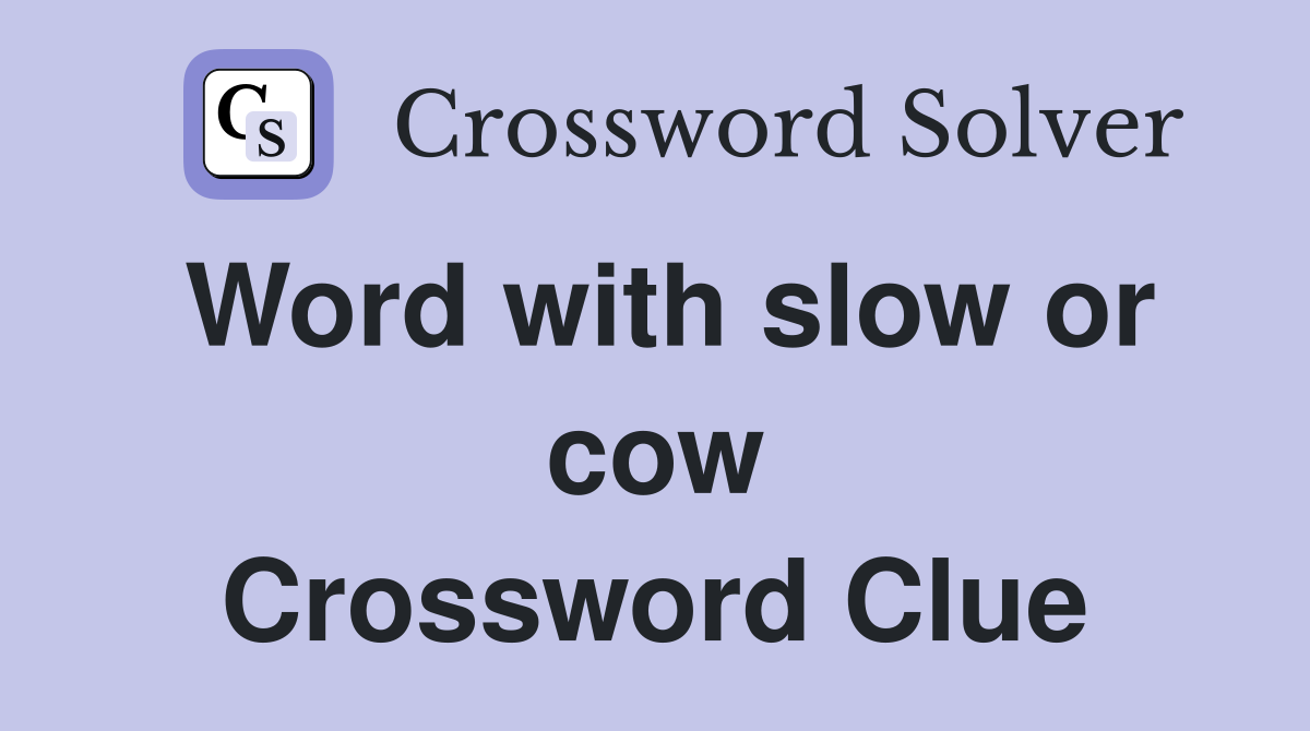 Word with slow or cow Crossword Clue