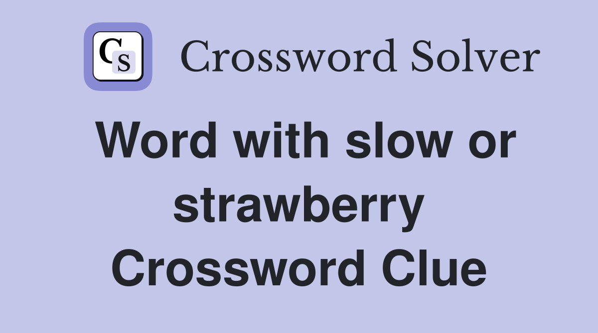 Word with slow or strawberry Crossword Clue