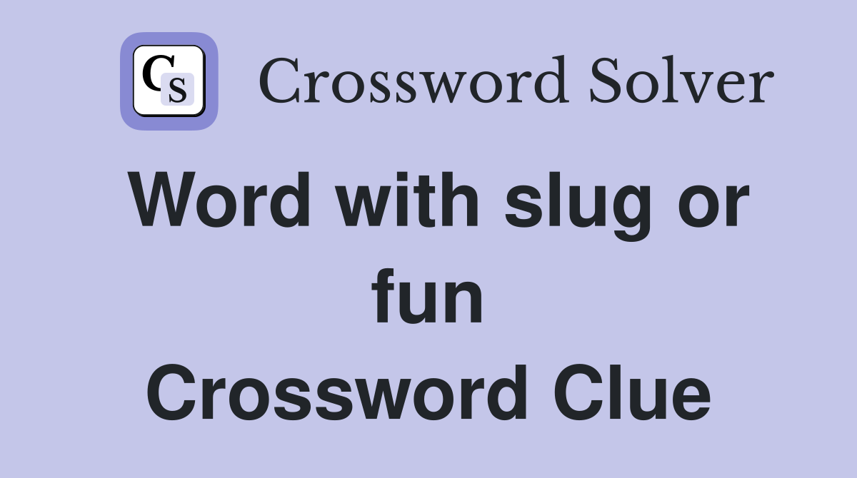 Word with slug or fun Crossword Clue
