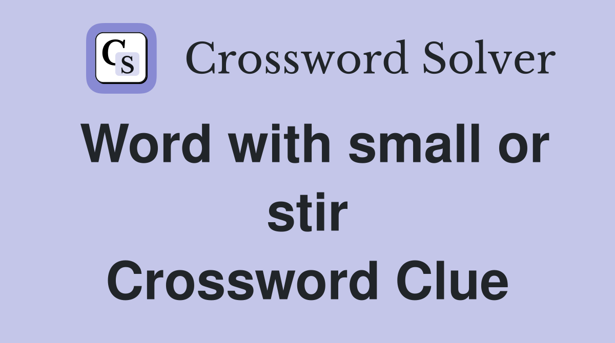 Word with small or stir Crossword Clue