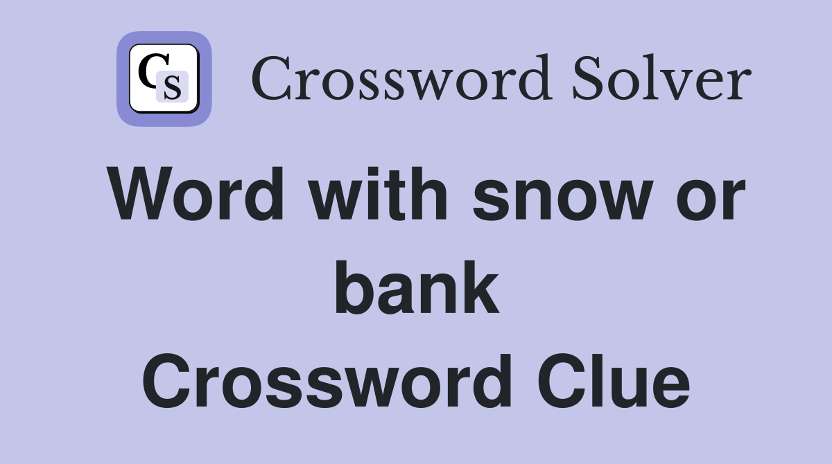 Word with snow or bank Crossword Clue