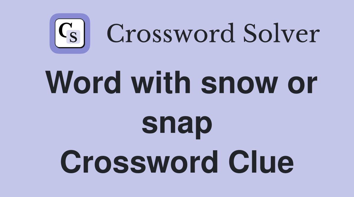 Word with snow or snap Crossword Clue