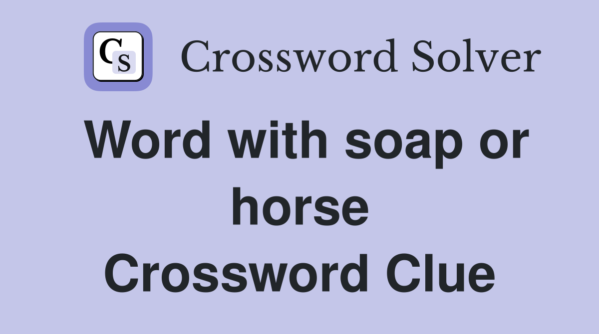 Word with soap or horse Crossword Clue
