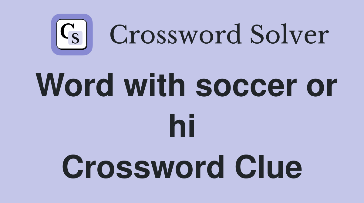 Word with soccer or hi Crossword Clue