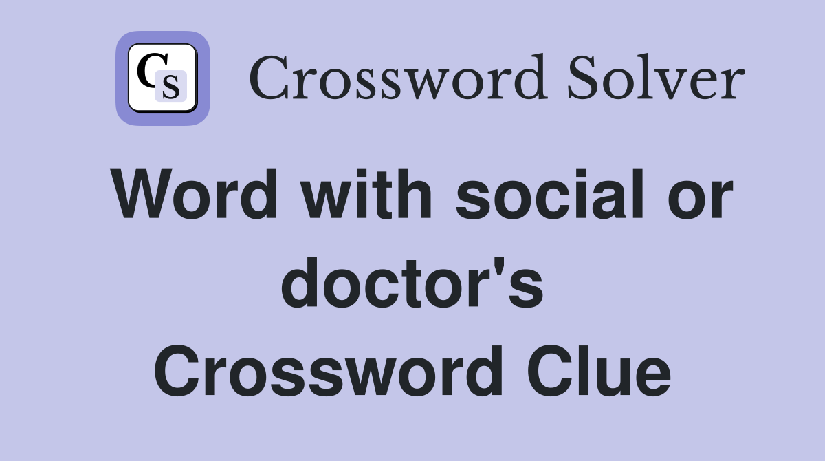 Word with social or doctor's Crossword Clue
