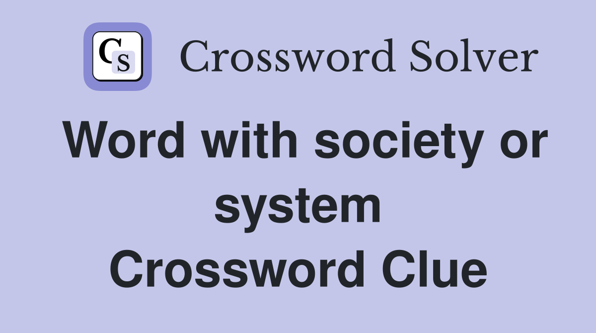 Word with society or system Crossword Clue