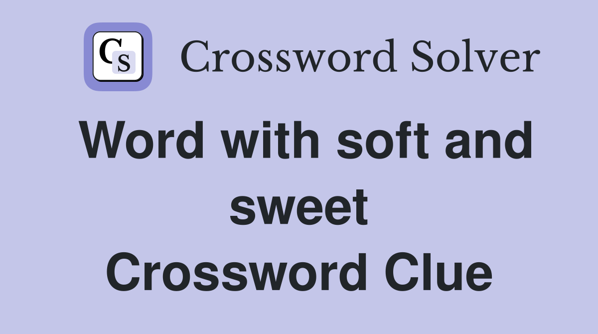 Word with soft and sweet Crossword Clue