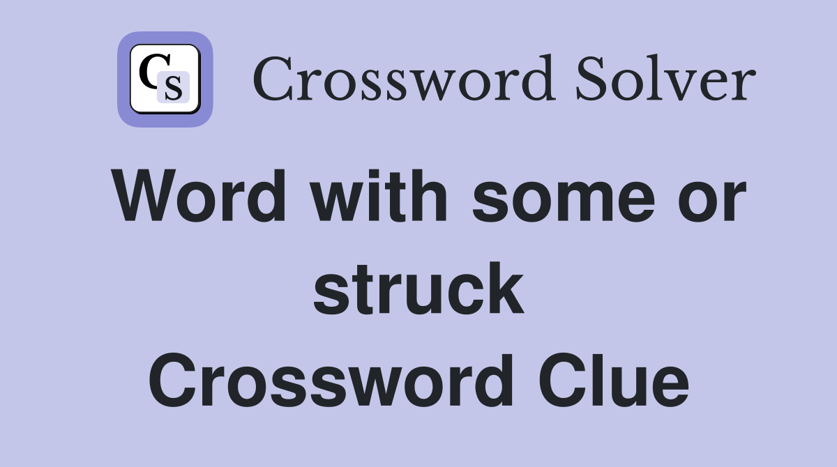 Word with some or struck Crossword Clue