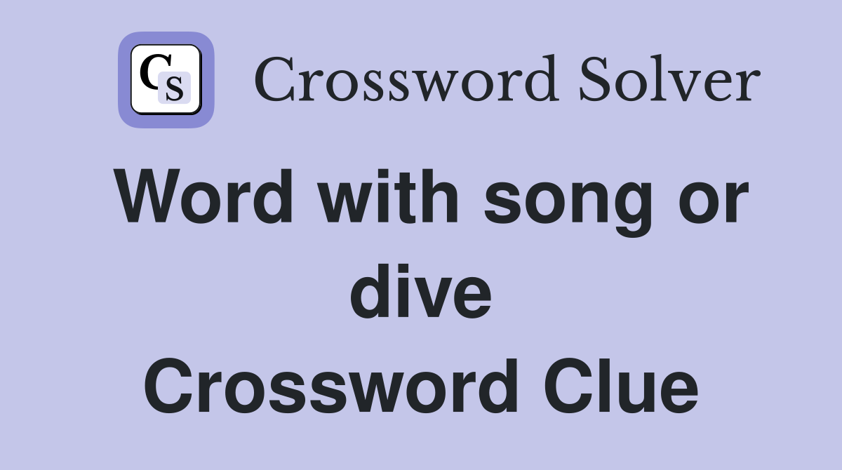 Word with song or dive Crossword Clue