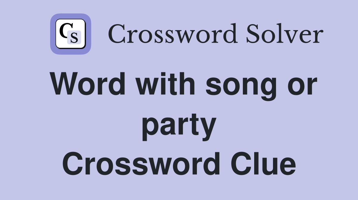 Word with song or party Crossword Clue