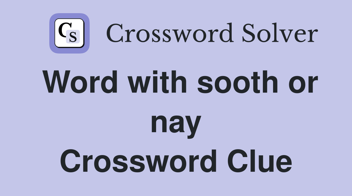 Word with sooth or nay Crossword Clue