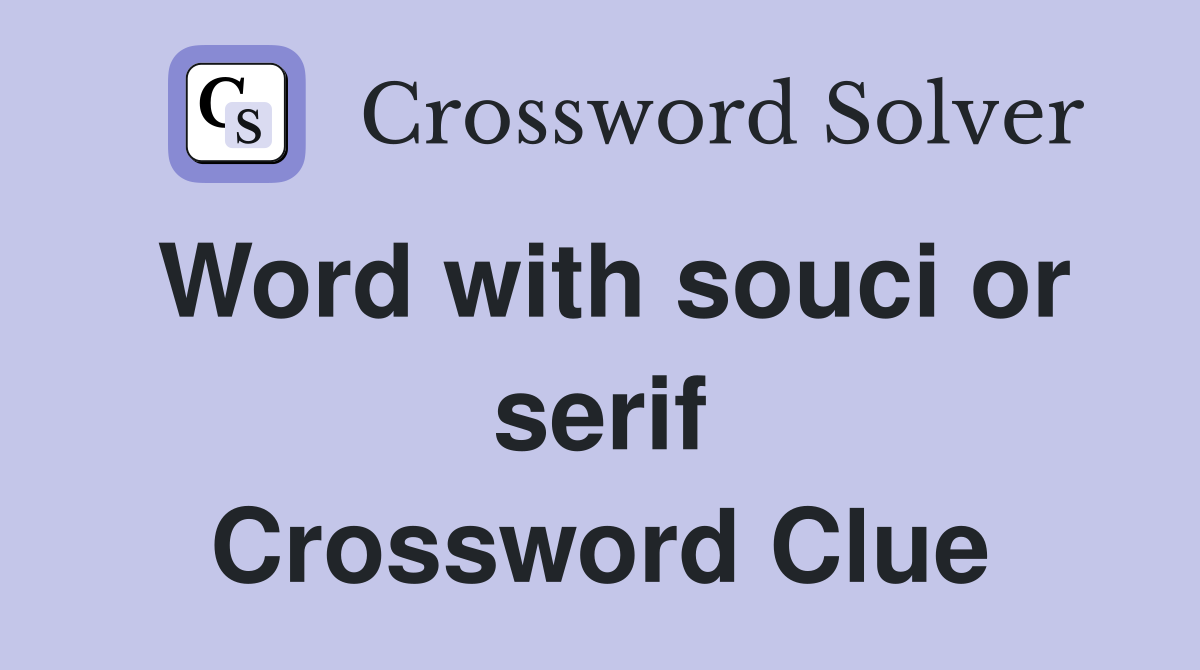 Word with souci or serif Crossword Clue
