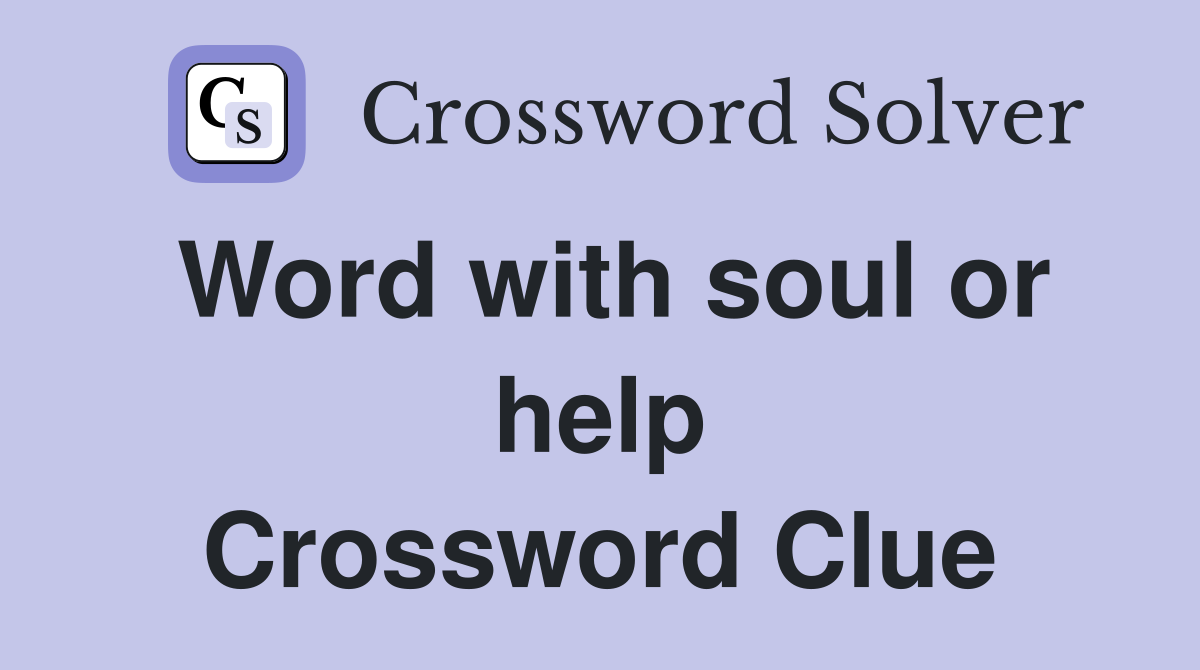 Word with soul or help Crossword Clue