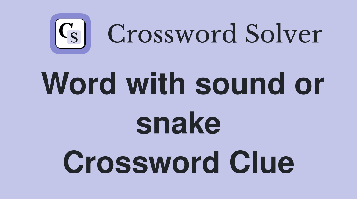 Word with sound or snake Crossword Clue