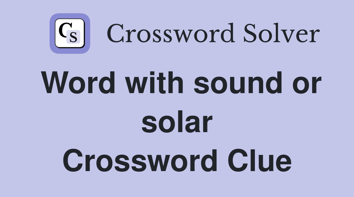 Word with sound or solar Crossword Clue