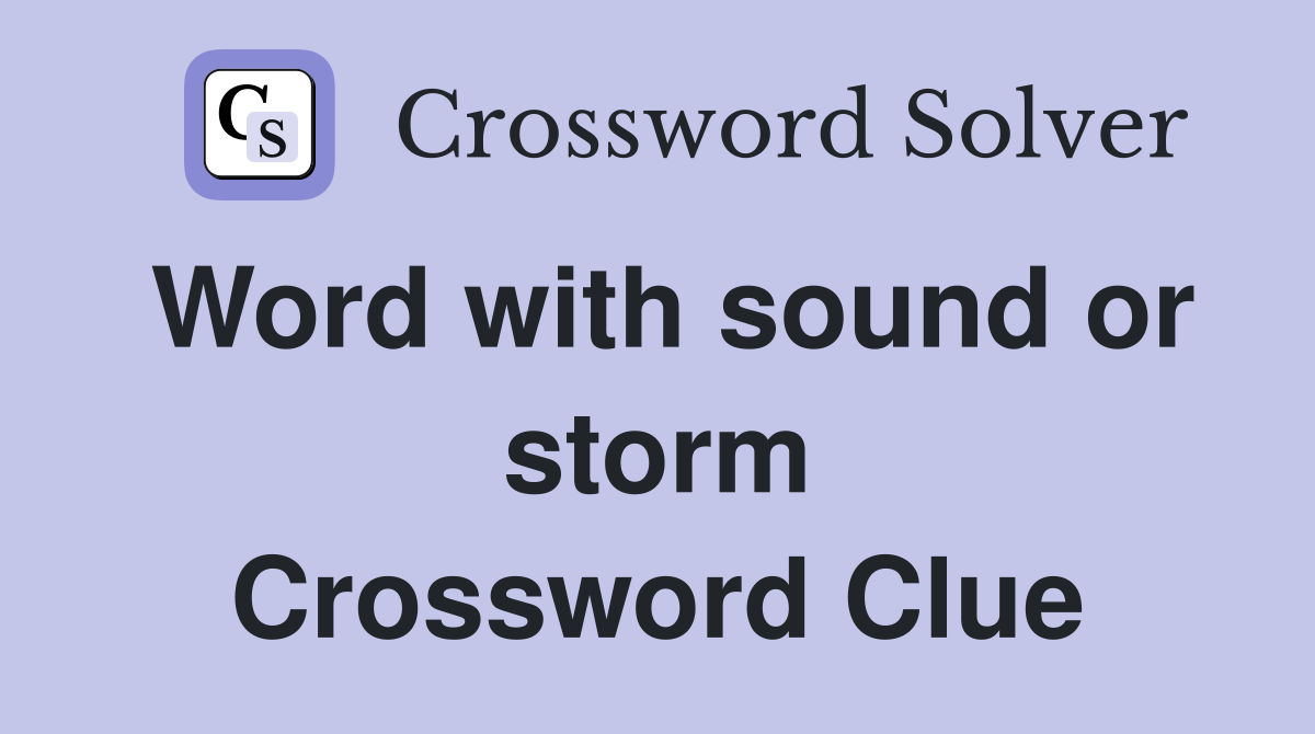 Word with sound or storm Crossword Clue
