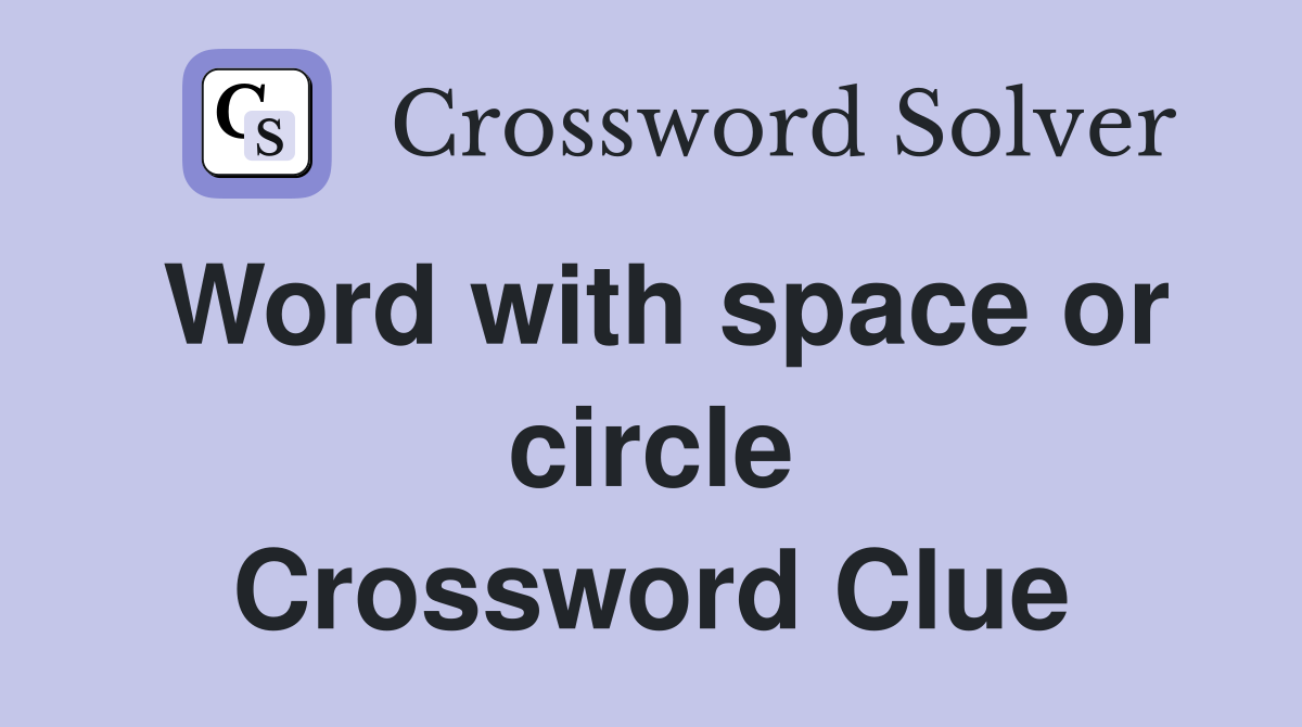 Word with space or circle Crossword Clue