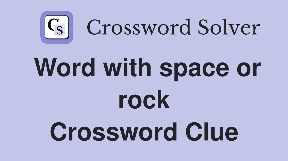 Word with space or rock Crossword Clue