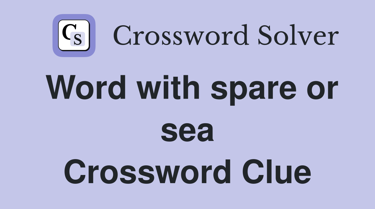 Word with spare or sea Crossword Clue