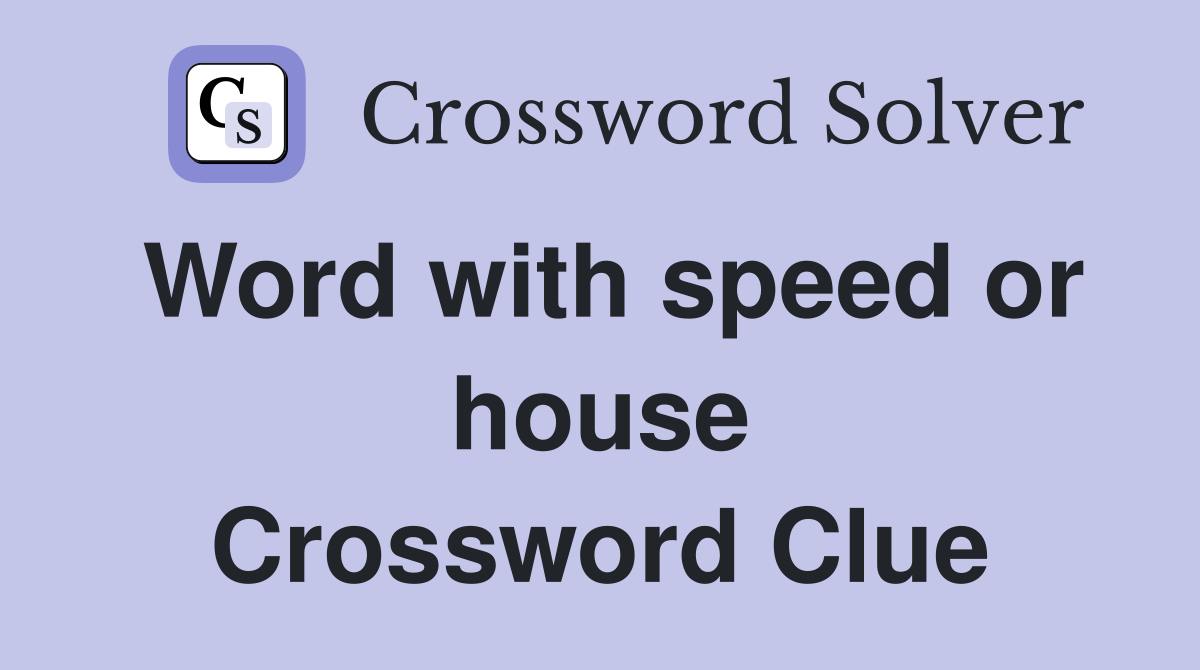 Word with speed or house Crossword Clue