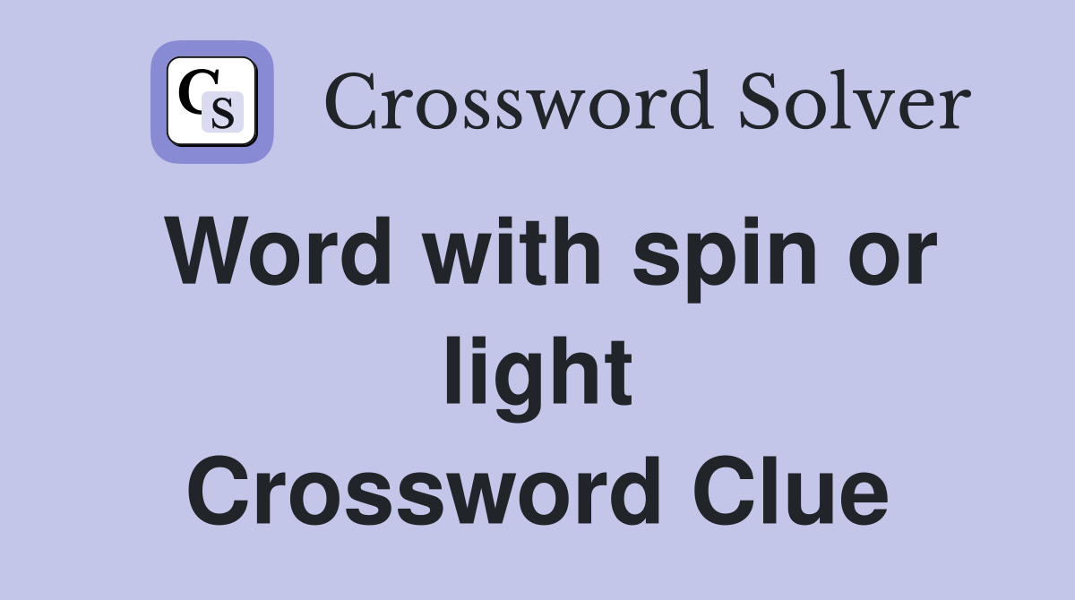 Word with spin or light Crossword Clue