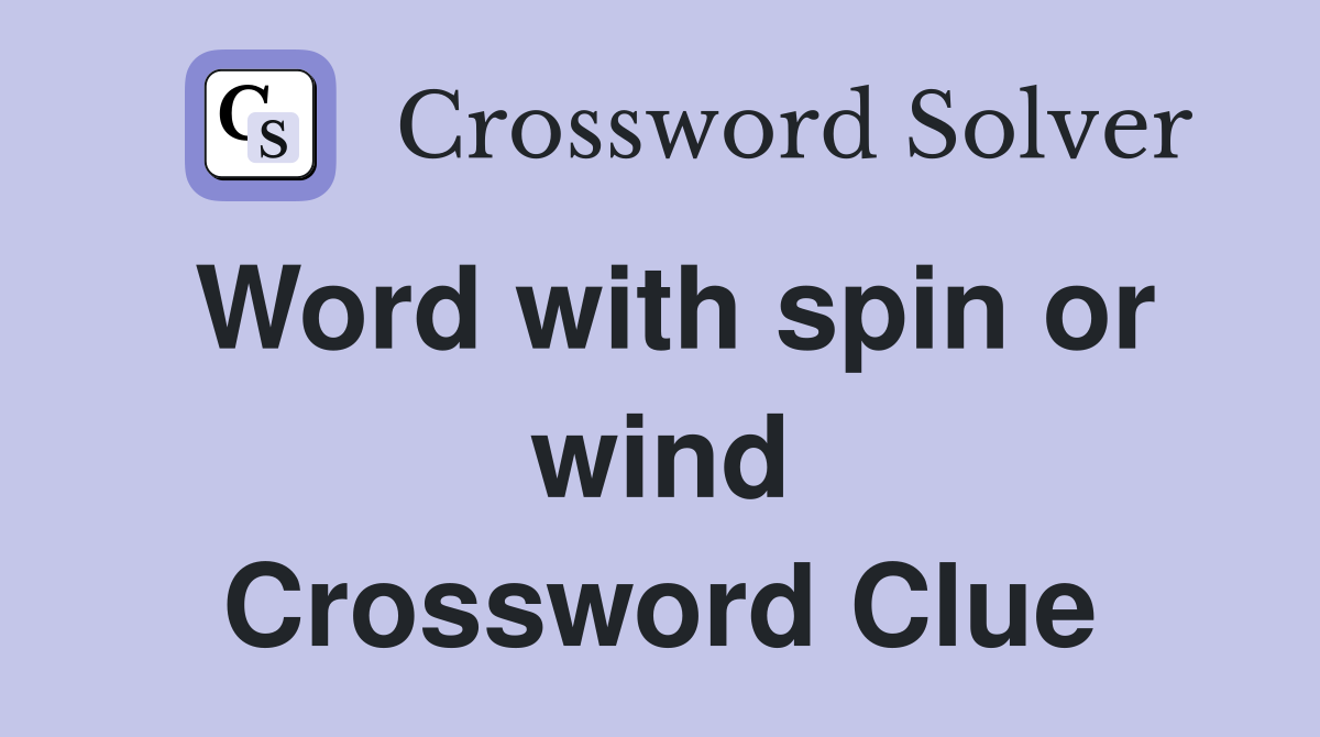 Word with spin or wind Crossword Clue