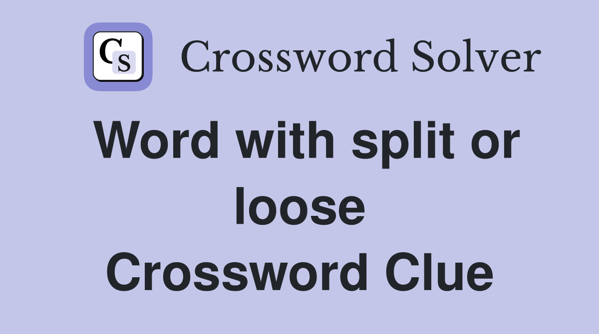 Word with split or loose Crossword Clue