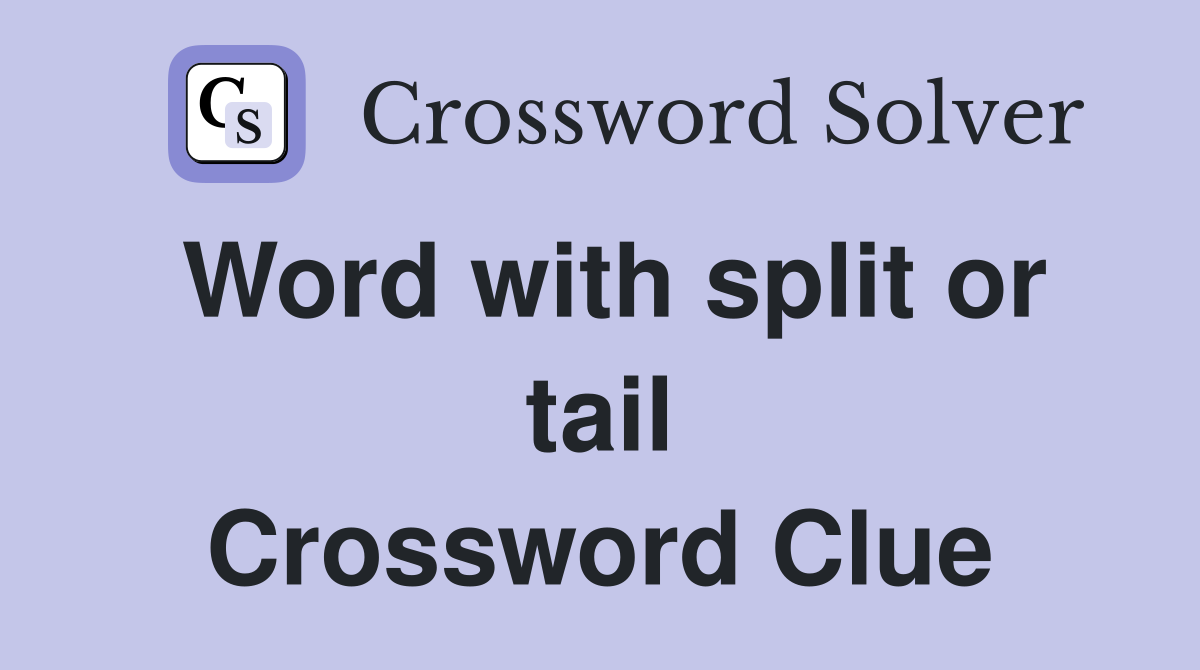 Word with split or tail Crossword Clue