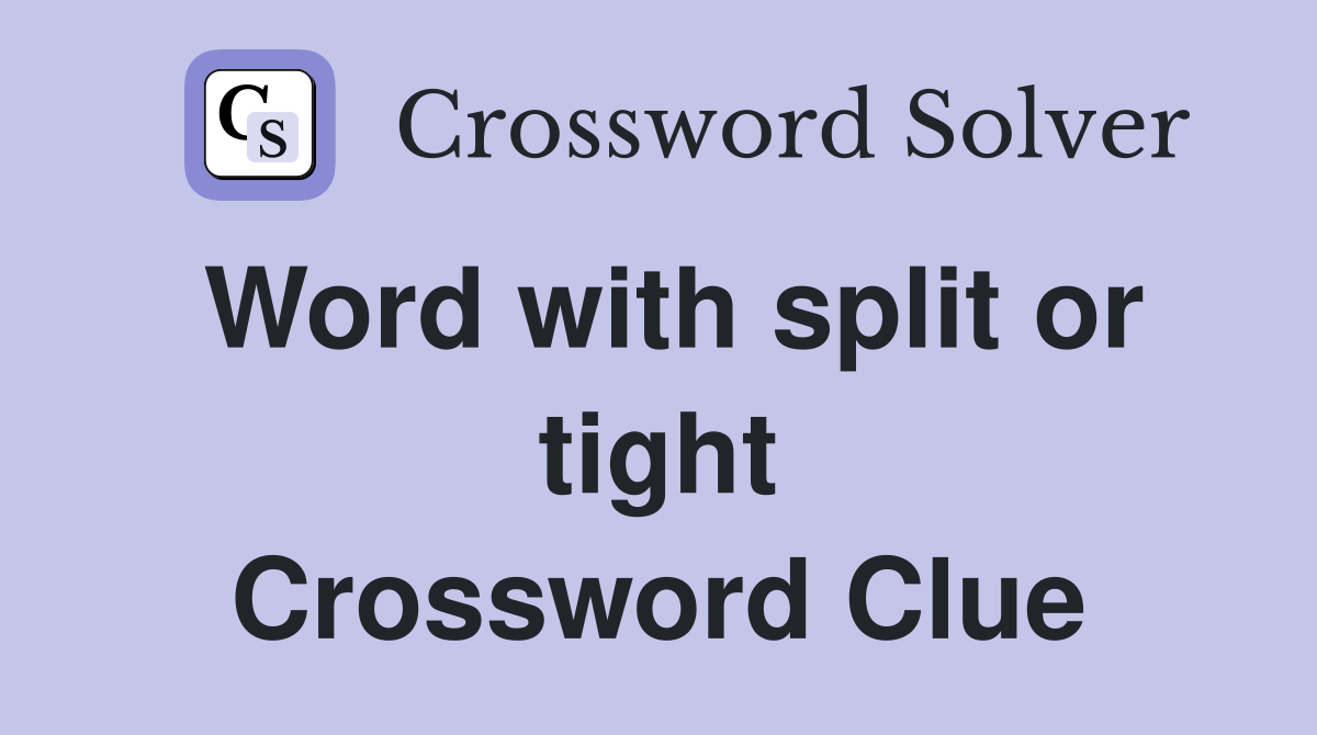 Word with split or tight Crossword Clue
