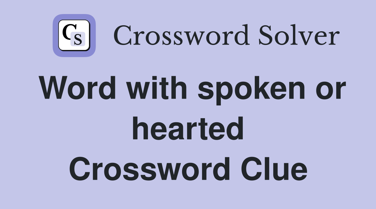 Word with spoken or hearted Crossword Clue